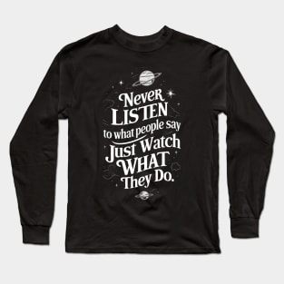 Never Listen to What People Say, Just Watch What They Do - Quote - Scifi Long Sleeve T-Shirt